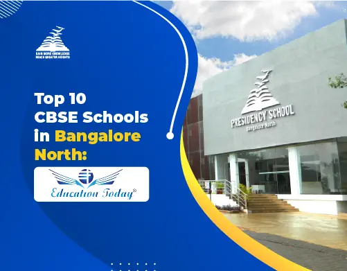Best CBSE Schools in Bangalore North according to Education Today Rankings - Presidency School Bangalore North