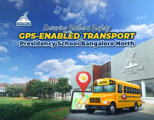 Safety on Wheels-GPS-Enabled School Transport at Presidency School Bangalore North-Presidency School Bangalore North