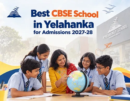 Best CBSE School in Yelahanka for Admissions 2027-28: Why Presidency School Bangalore North Stands Out -Presidency School Bangalore North